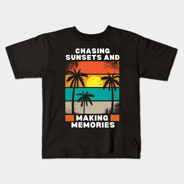 Chasing Sunsets and Making Memories - Beach Memories Cool Saying - Summer Vacation Vibes gift Idea for Nature Lover's - Sunset-Themed Kids T-Shirt by KAVA-X